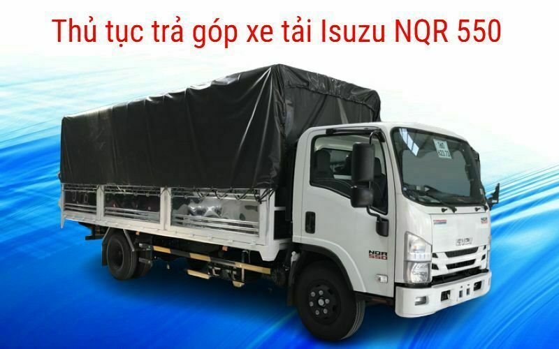 thu tuc tra gop xe tai isuzu nqr 550